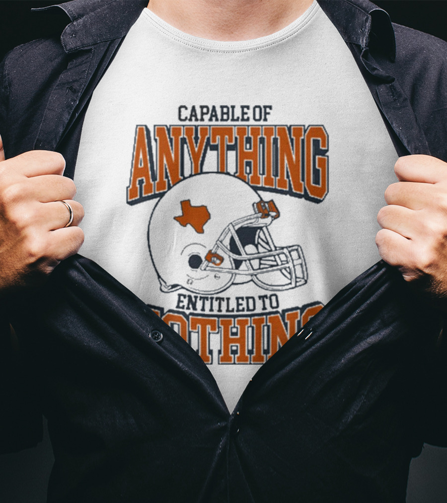 Capable Of Anything Entitled To Nothing Texas Football Longhorns Helmet T-Shirt