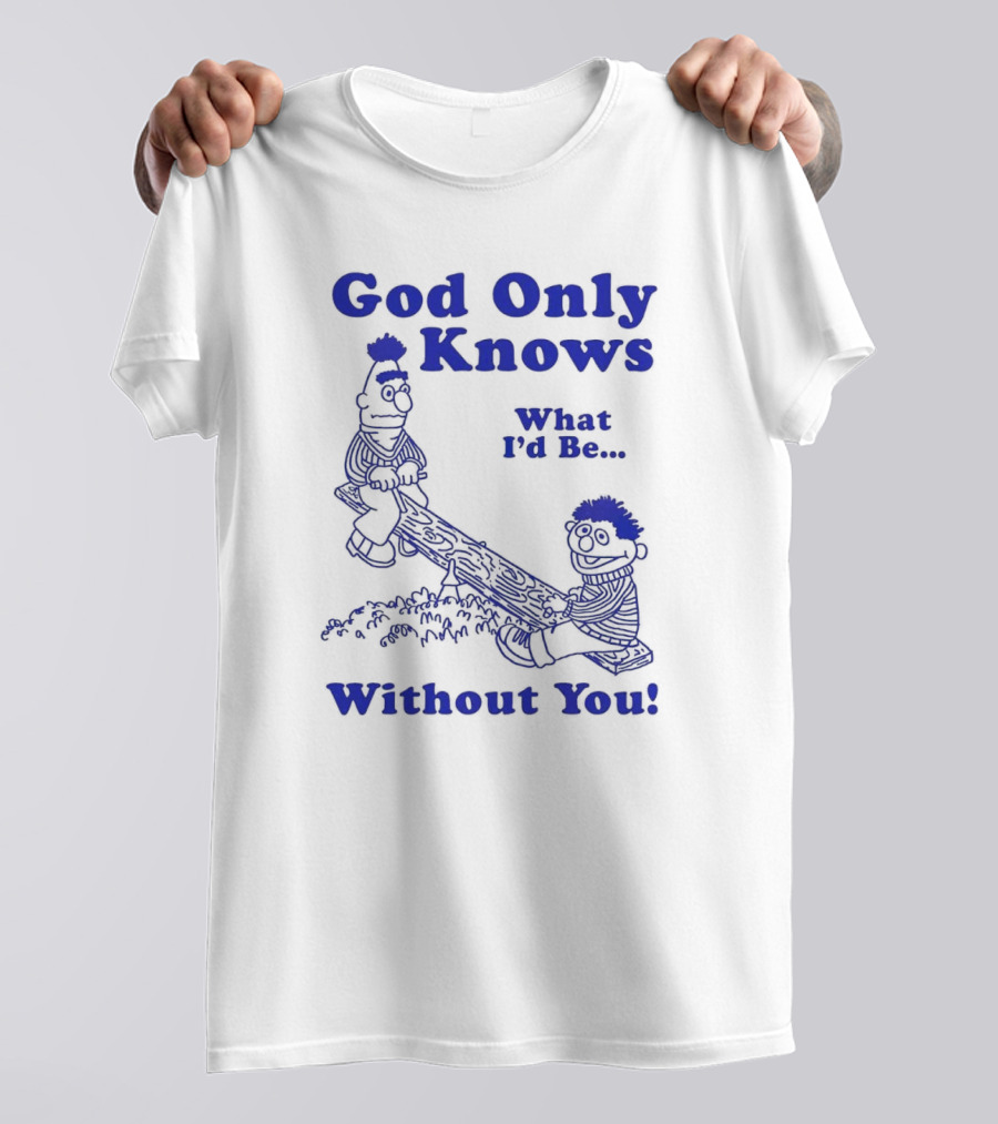 God Only Knows What I'd Be Without You Seesaw Characters T-Shirt