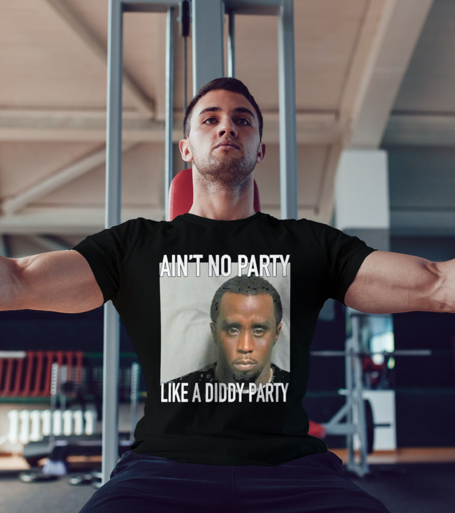 Ain’t No Party Like A Diddy Party T-Shirt