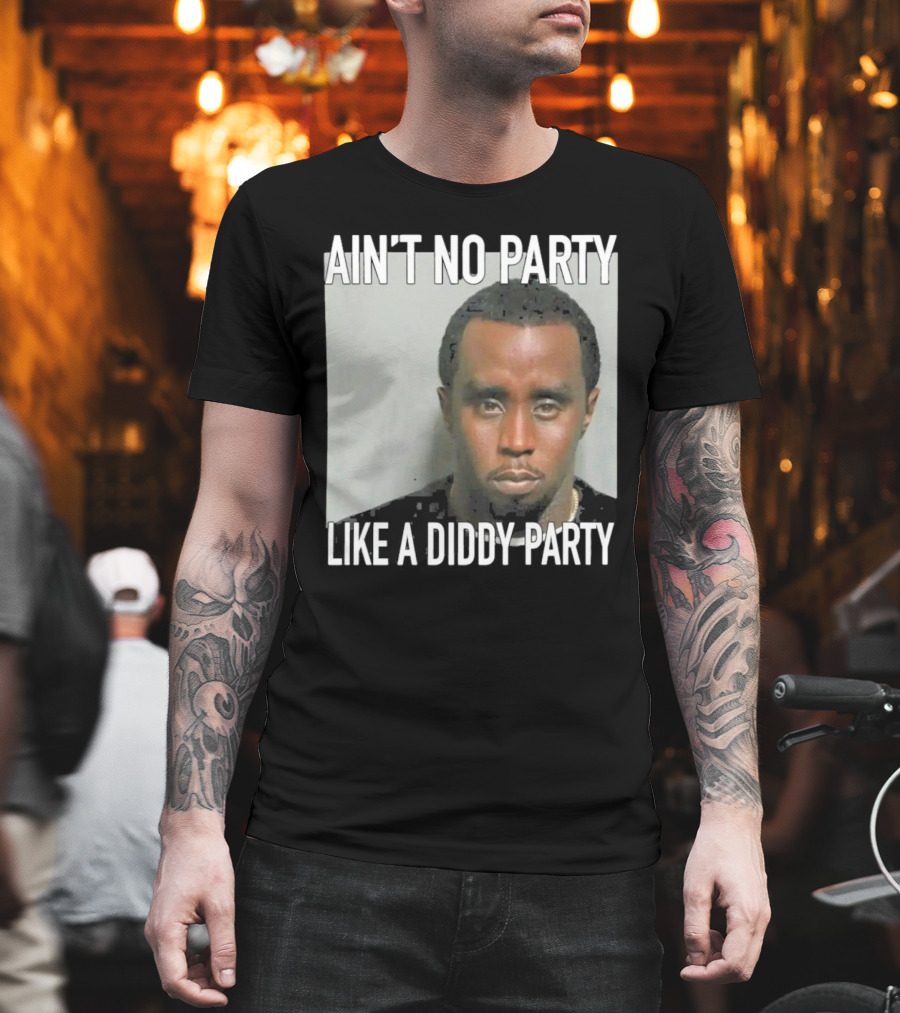 Ain’t No Party Like A Diddy Party T-Shirt