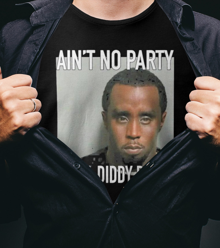 Ain’t No Party Like A Diddy Party T-Shirt
