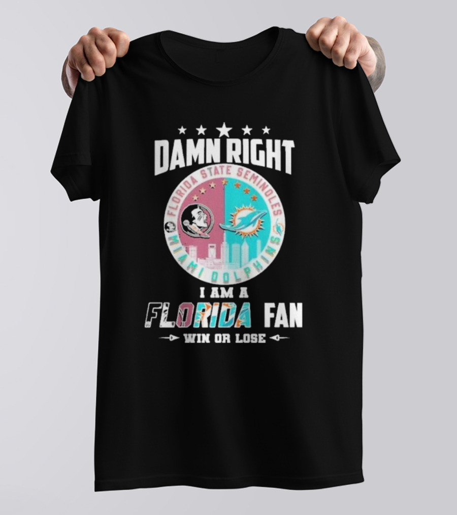 Damn Right I Am A Florida State Seminoles Miami Dolphins Fan Win Or Lose T-Shirt