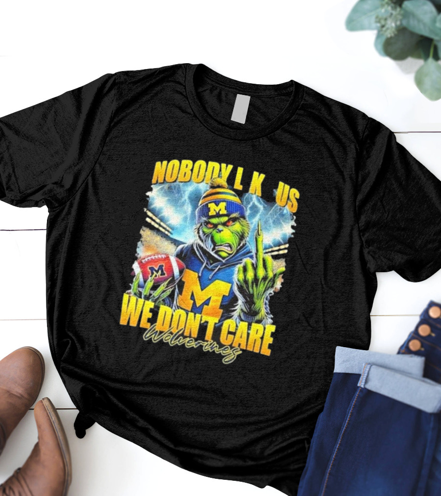 Grinch X Michigan Wolverines Nobody Like Us We Don’t Care T-Shirt