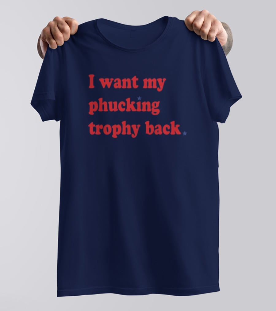 I Want My Phucking Trophy Back John Middleton T-Shirt