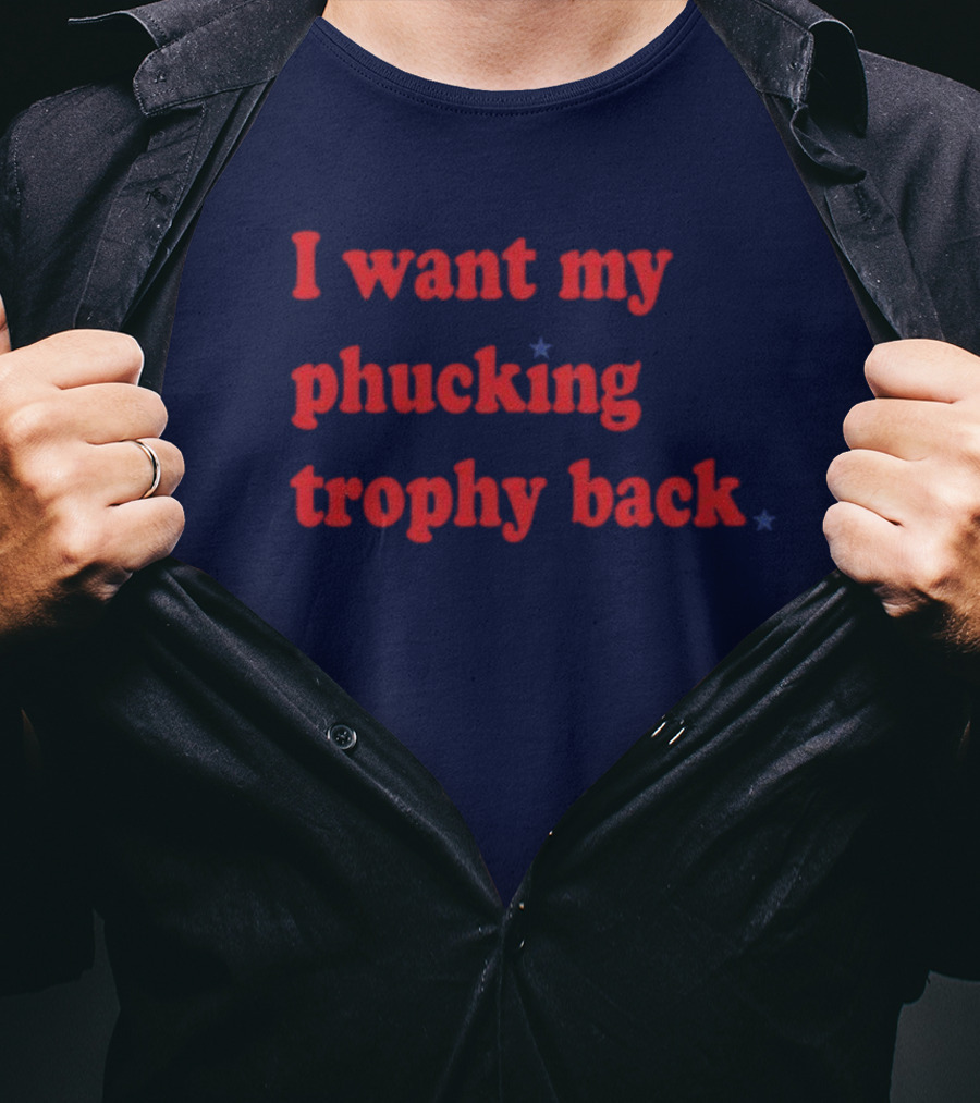 I Want My Phucking Trophy Back John Middleton T-Shirt