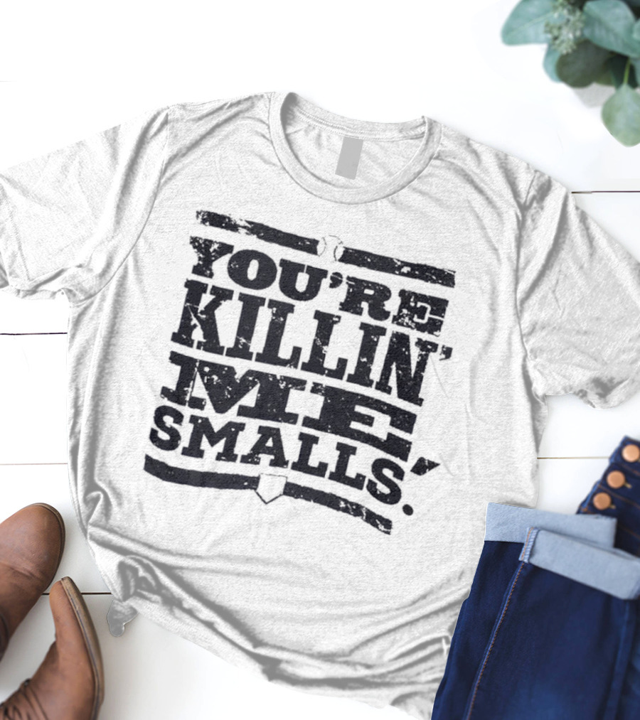 You’re Killin Me Smalls The Sandlot Movie T-Shirt
