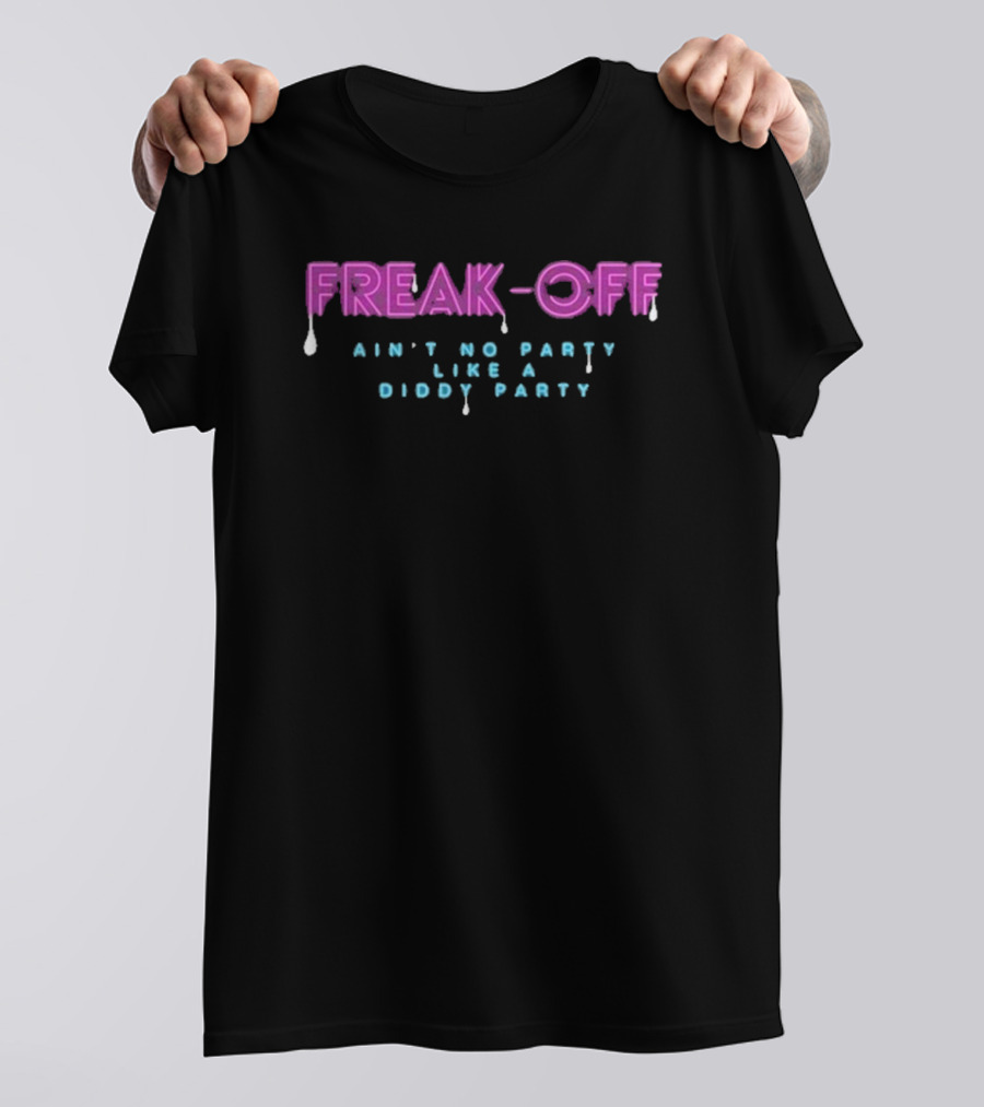 Freak-Off Ain’t No Party Like A Diddy Party T-Shirt