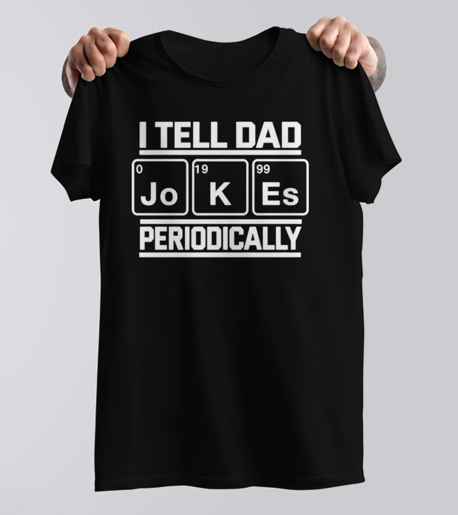 I Tell Dad JoKe Es 0199 Periodically T-Shirt