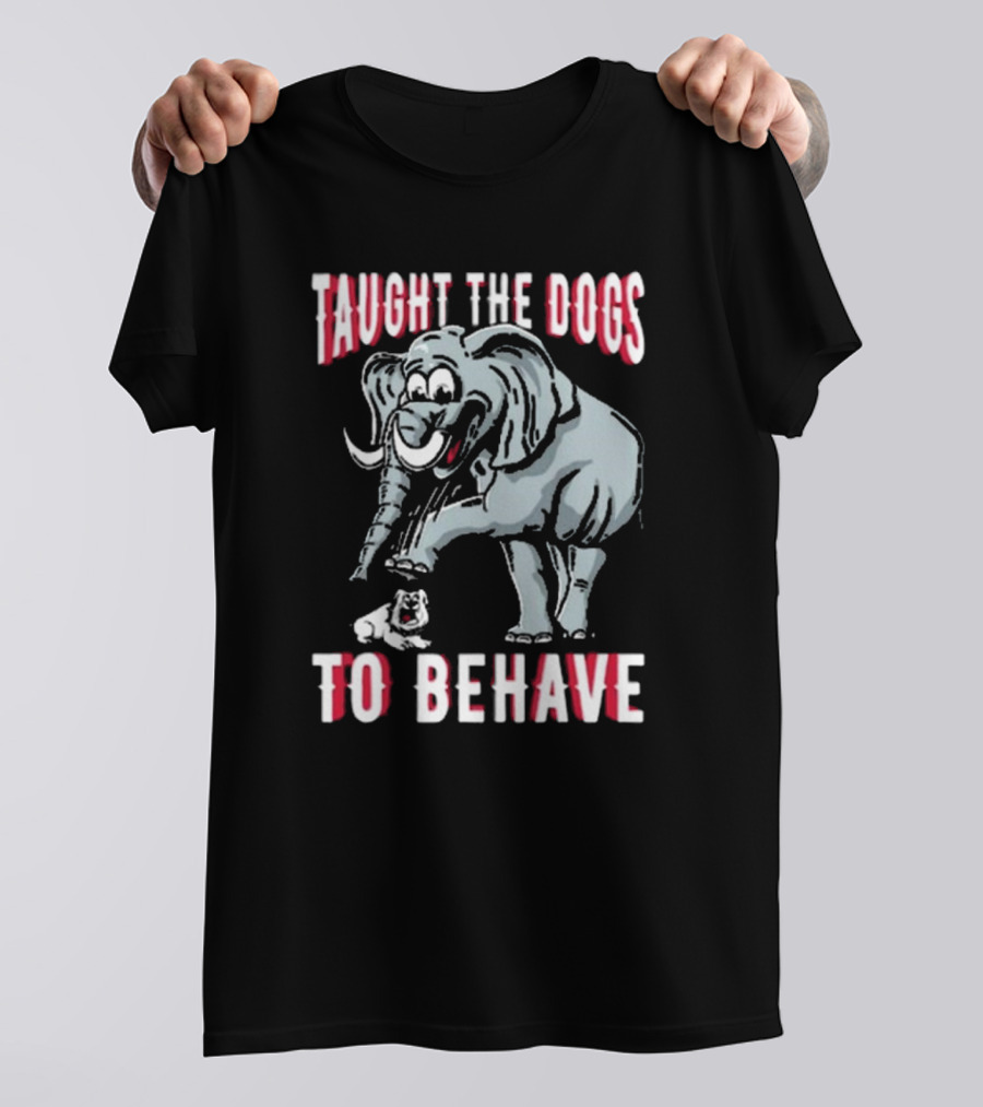 Alabama Crimson Tide Taught The Dogs To Behave Elephant Bulldog T-Shirt