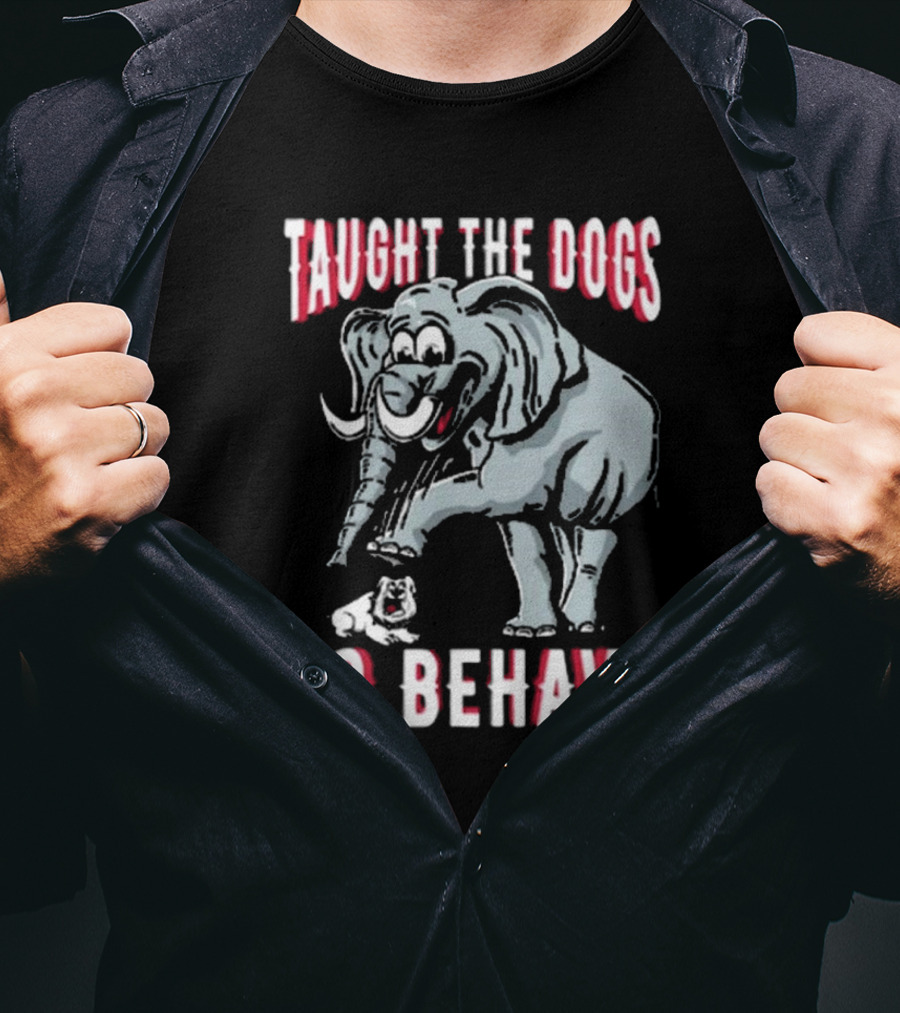 Alabama Crimson Tide Taught The Dogs To Behave Elephant Bulldog T-Shirt