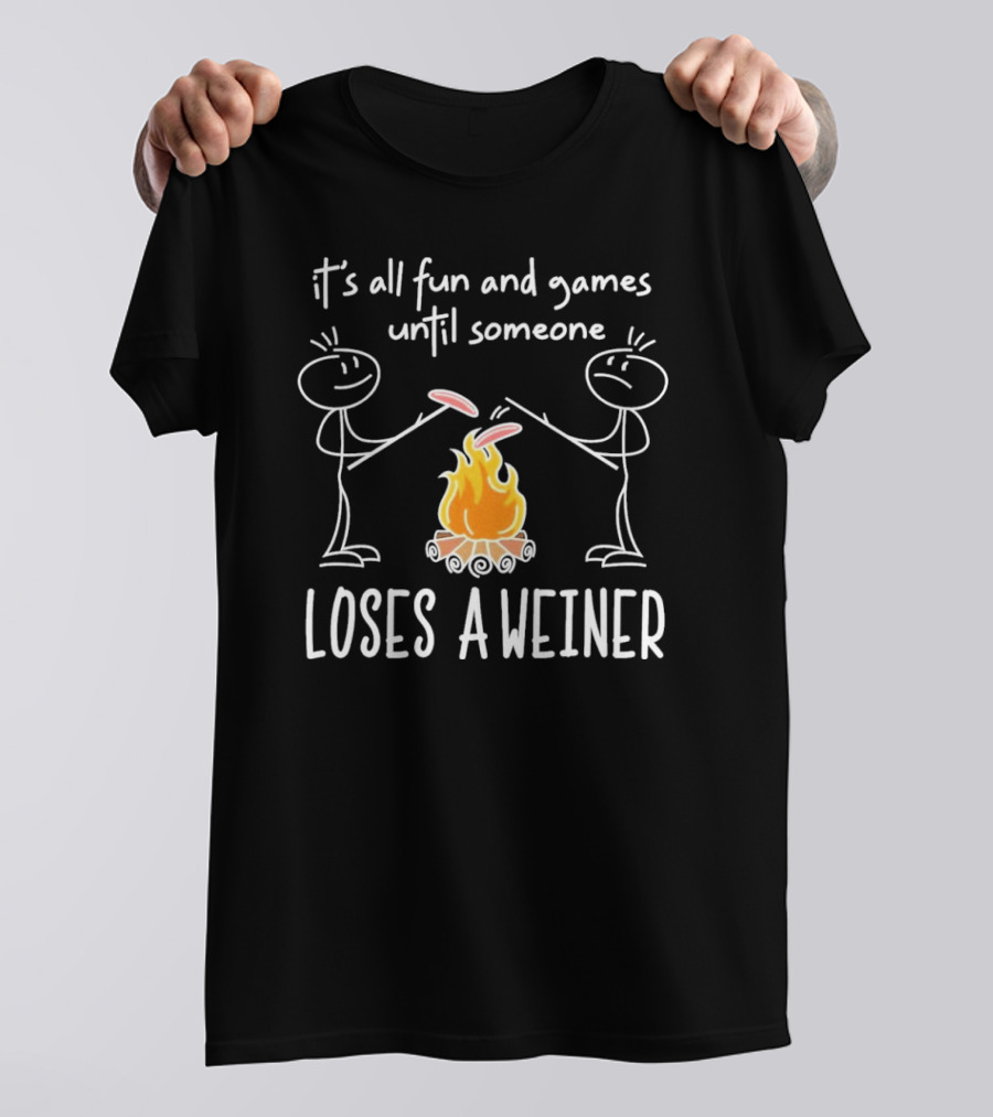 It's All Fun And Games Until Someone Loses A Weiner Campfire Stick Figure Humor T-Shirt