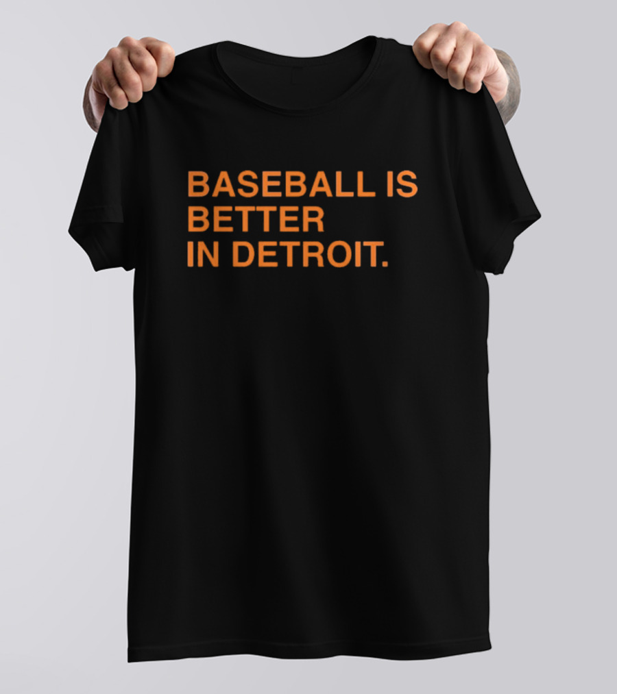 Detroit Tigers MLB Baseball Is Better In Detroit Baseball Is Better In Detroit T-Shirt