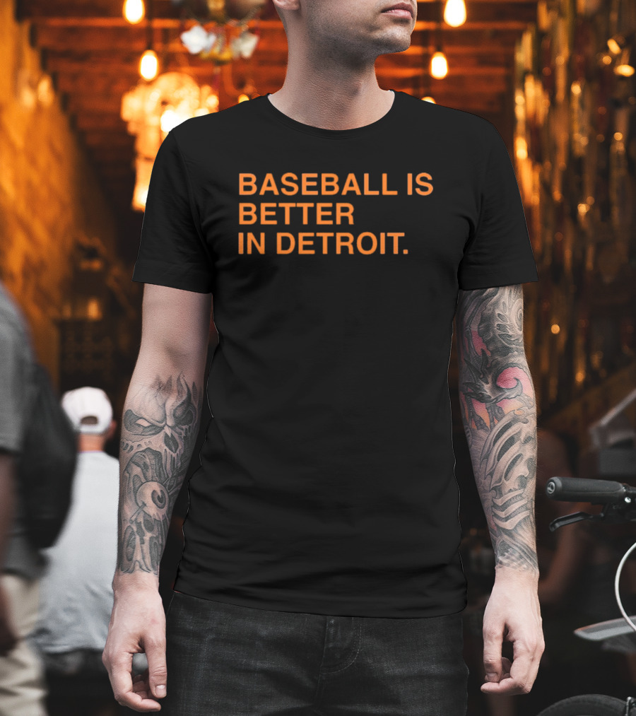 Detroit Tigers MLB Baseball Is Better In Detroit Baseball Is Better In Detroit T-Shirt