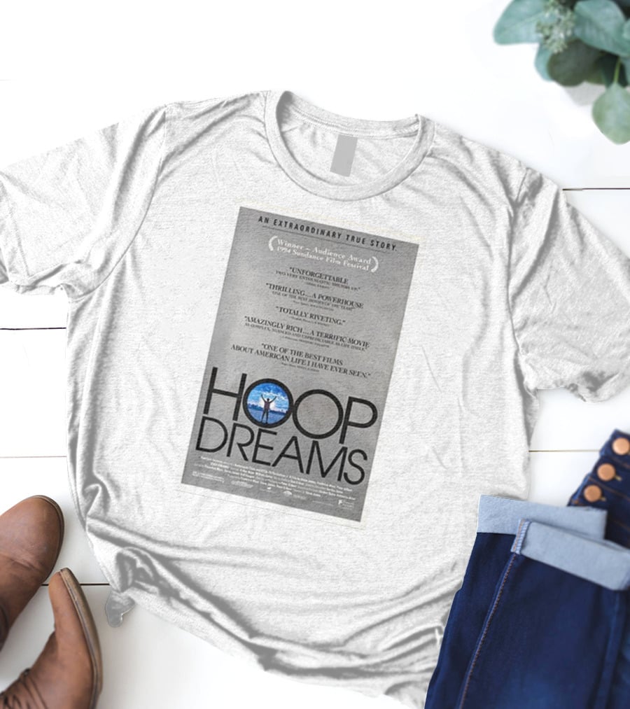 Hoop Dreams An Extraordinary True Story Winner Audience Award Sundance Film Festival Unforgettable Thrilling Powerhouse Totally Riveting Terrific Movie Best Films American Life T-Shirt