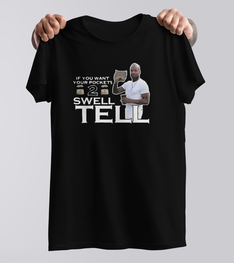 If You Want Your Pockets To Swell Tell T-Shirt