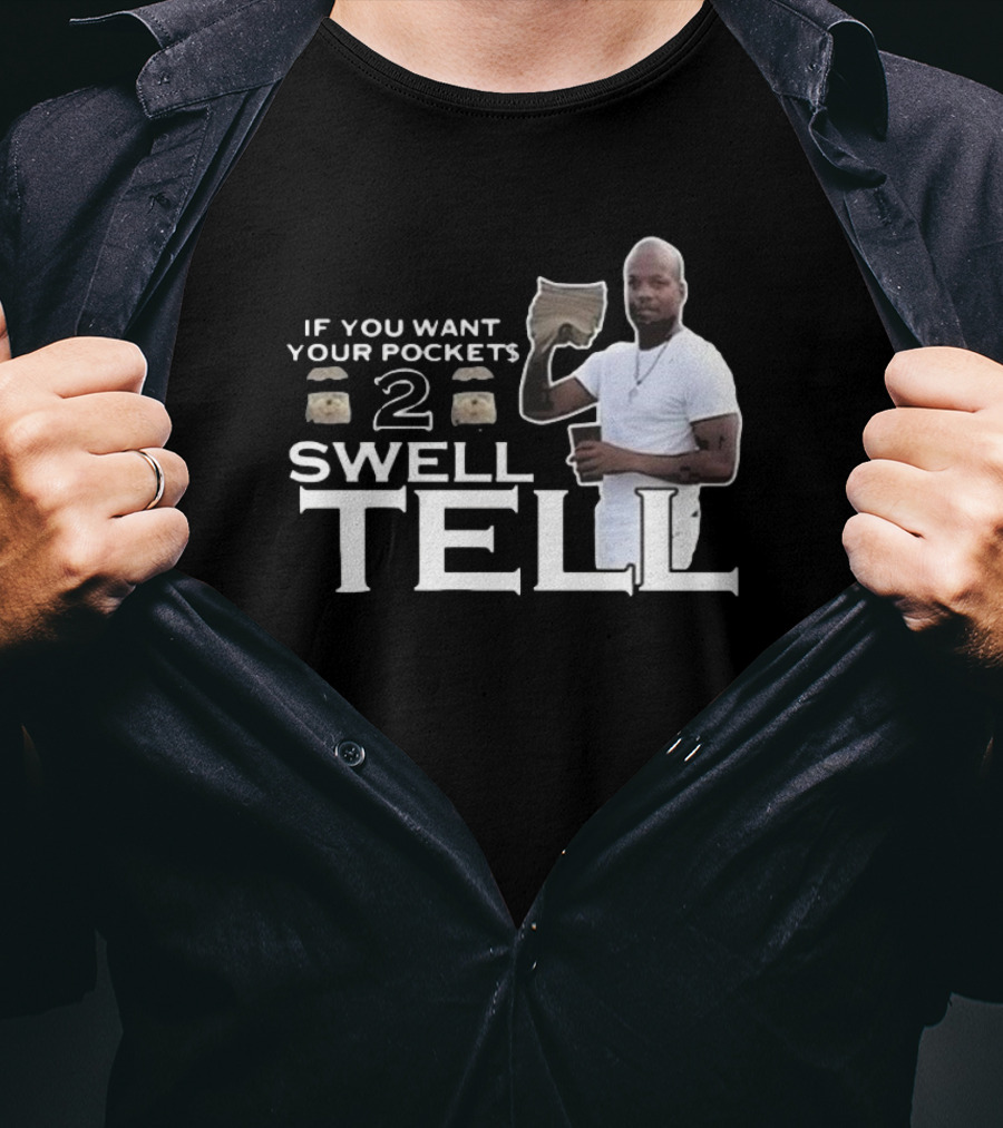 If You Want Your Pockets To Swell Tell T-Shirt