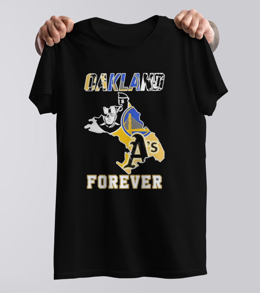 Oakland Raiders Warriors Athletics Oakland Forever T-Shirt