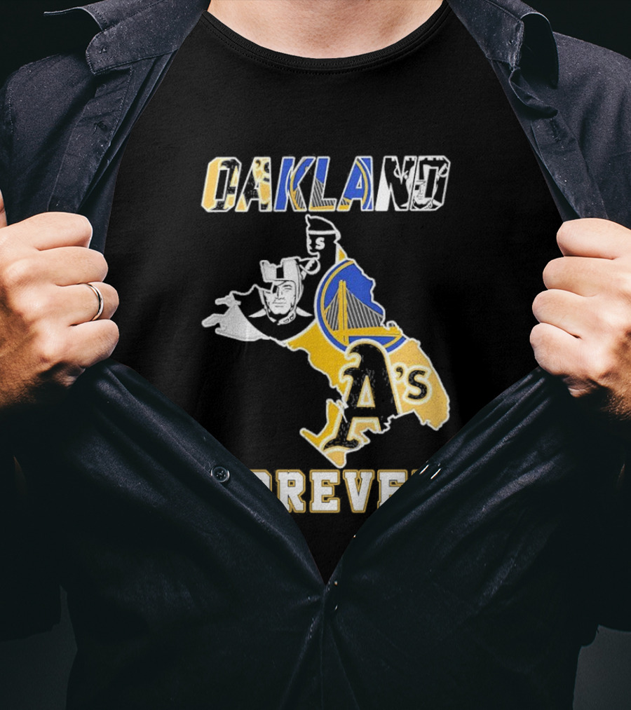 Oakland Raiders Warriors Athletics Oakland Forever T-Shirt
