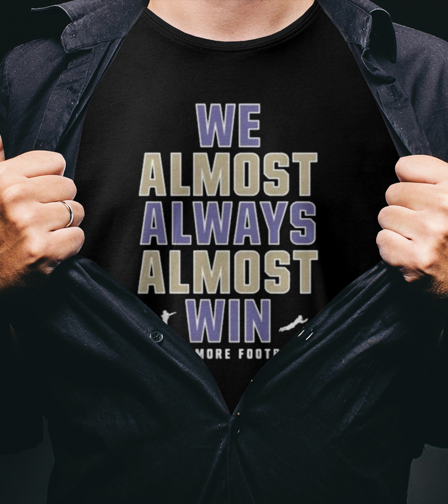 We Almost Always Almost Win Baltimore Football T-Shirt