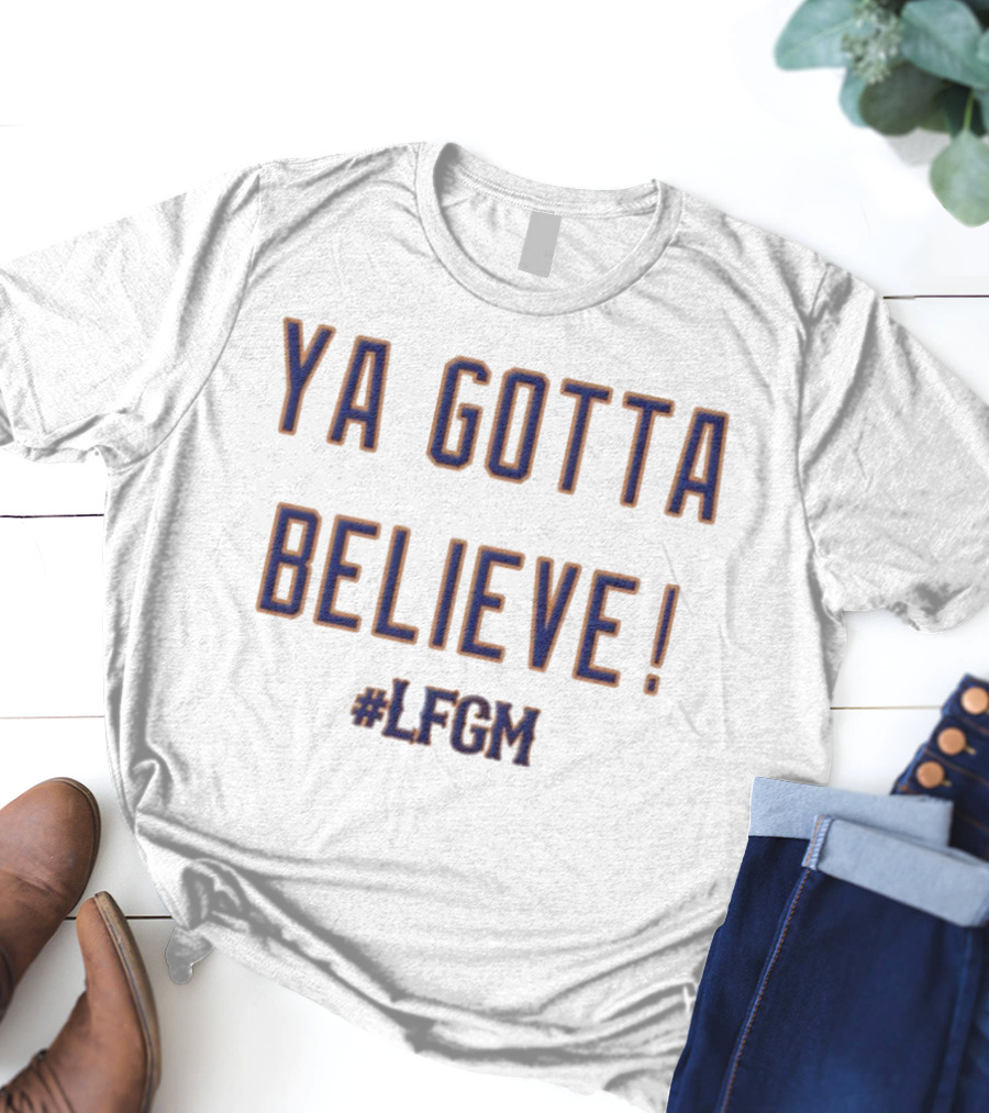Ya Gotta Believe LFGM New York Mets MLB Fan T-Shirt