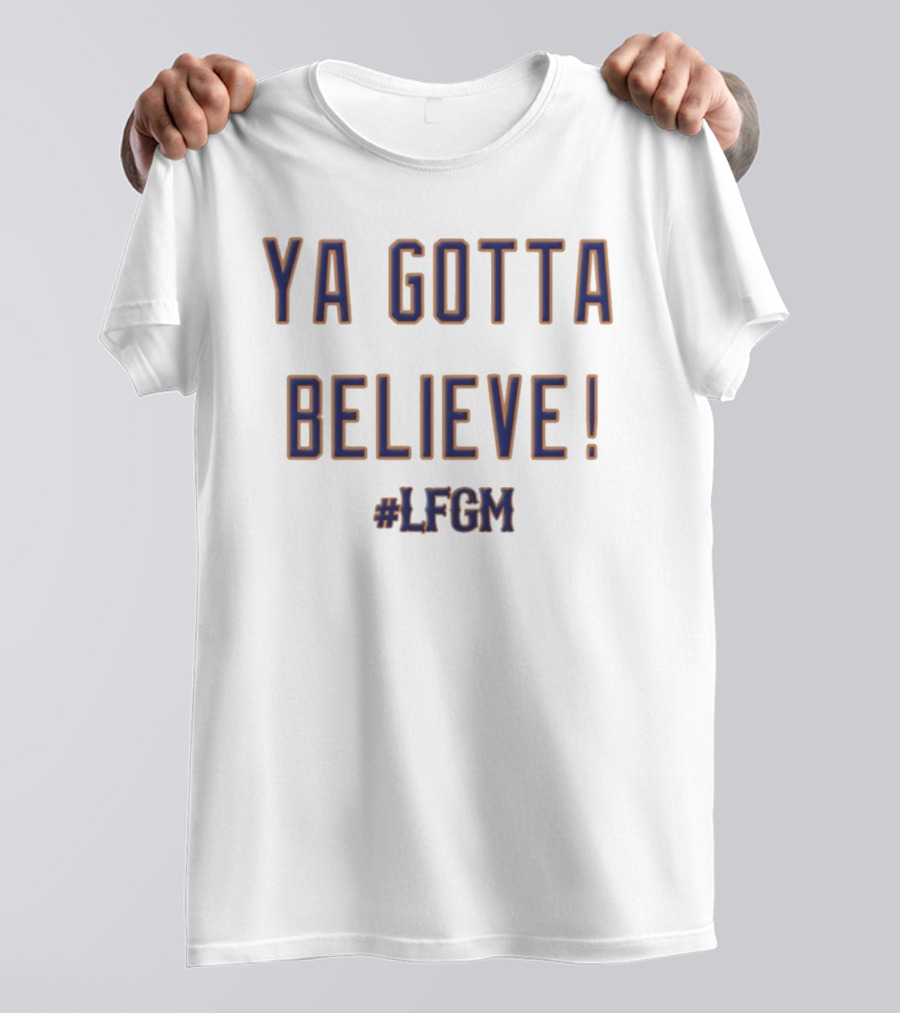 Ya Gotta Believe LFGM New York Mets MLB Fan T-Shirt