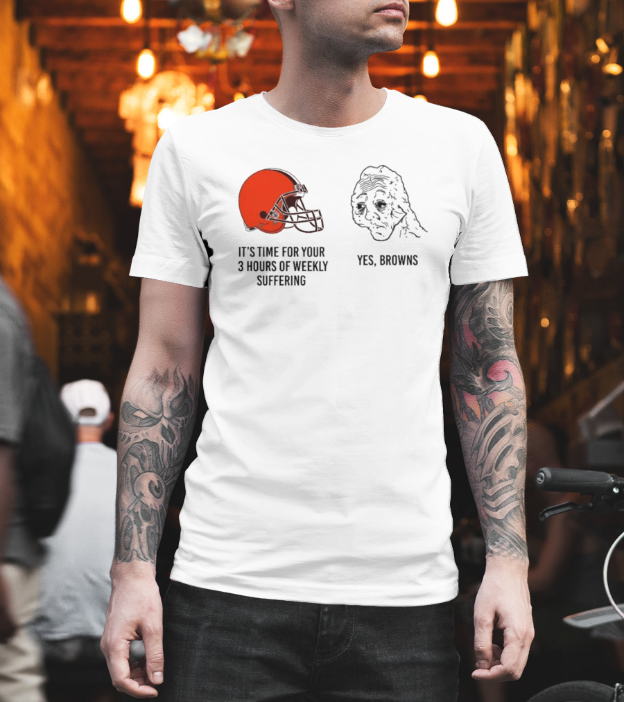 NFL Cleveland Browns It's Time For Your 3 Hours Of Weekly Suffering Yes Browns Meme Helmet Sad Face T-Shirt