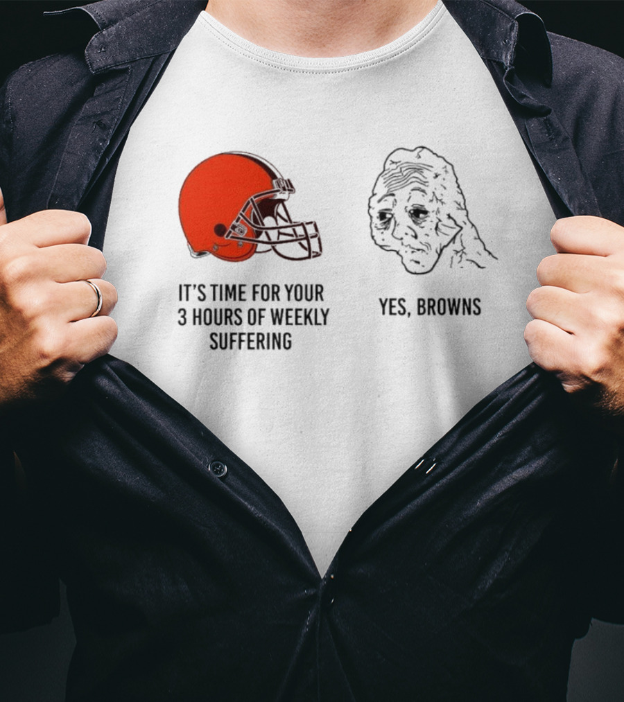 NFL Cleveland Browns It's Time For Your 3 Hours Of Weekly Suffering Yes Browns Meme Helmet Sad Face T-Shirt