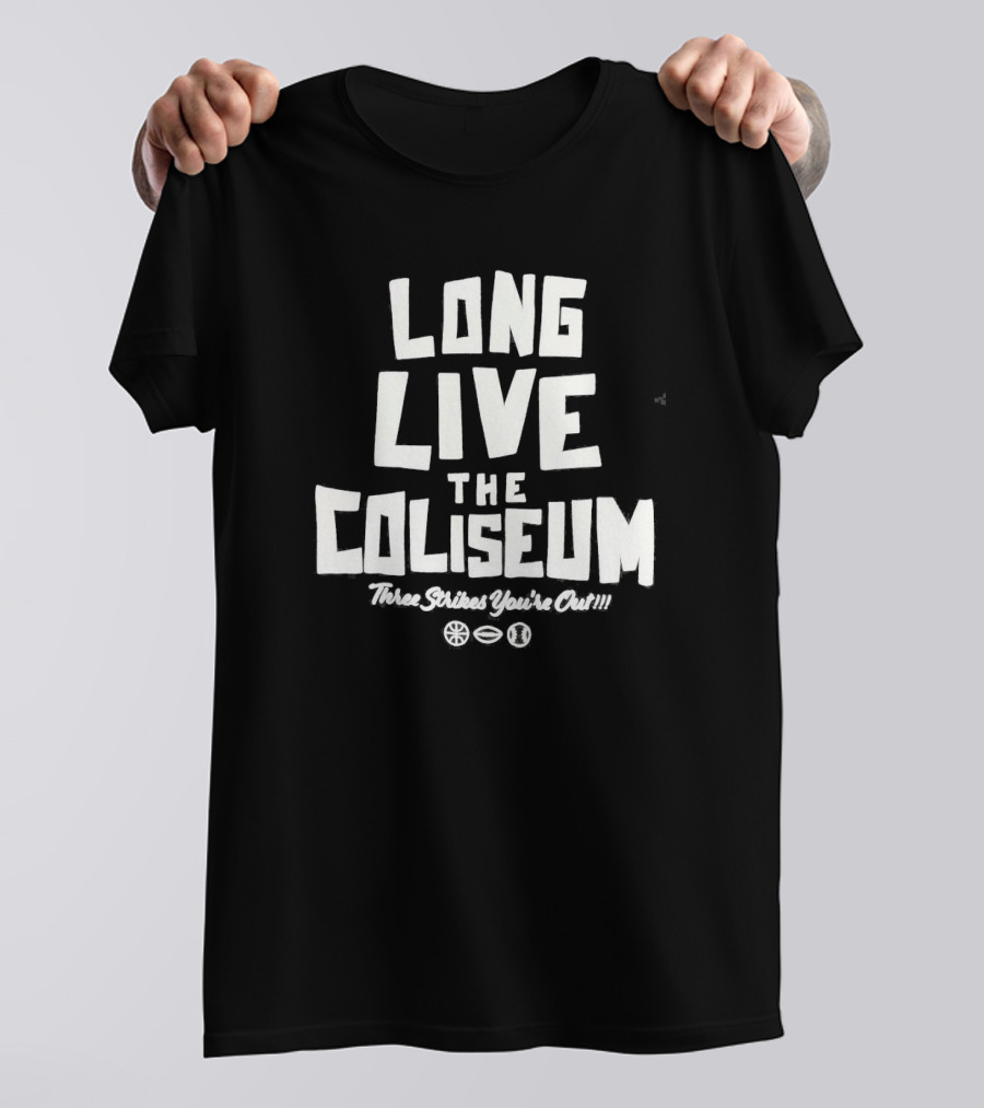 Long Live The Coliseum Three Strikes You're Out Oakland Athletics T-Shirt