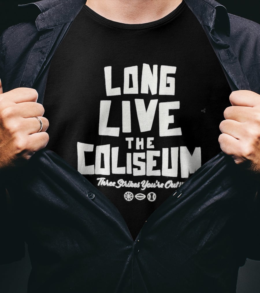 Long Live The Coliseum Three Strikes You're Out Oakland Athletics T-Shirt