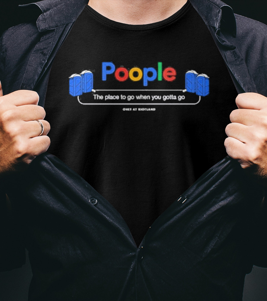 Poople The Place To Go When You Gotta Go Only At Riotland T-Shirt