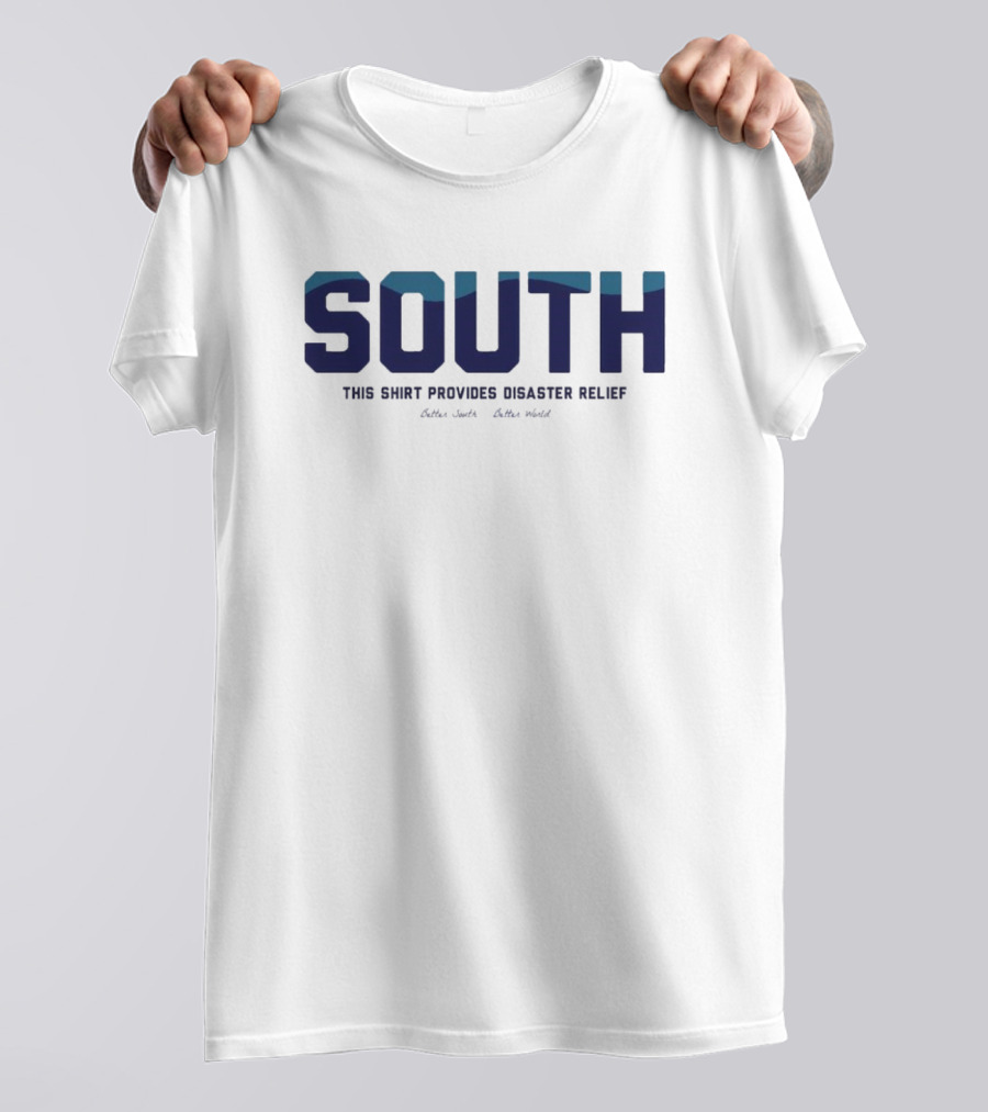 South This Shirt Provides Disaster Relief Better World T-Shirt