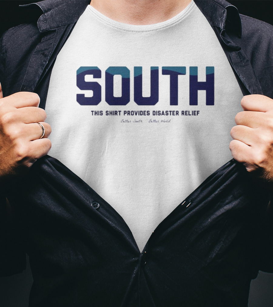 South This Shirt Provides Disaster Relief Better World T-Shirt