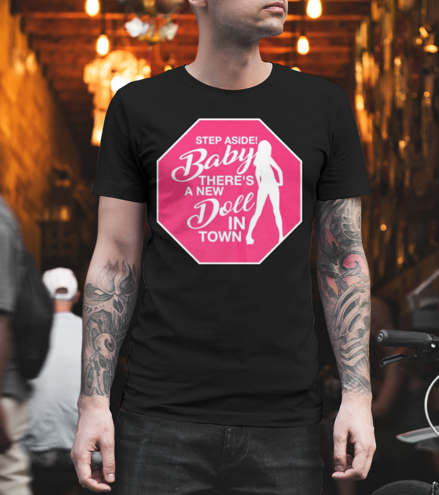 Step Aside Baby A New Doll In Town T-Shirt