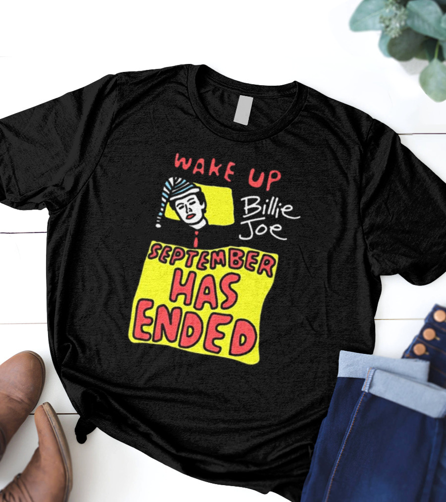 Wake Up Billie Joe September Has Ended T-Shirt