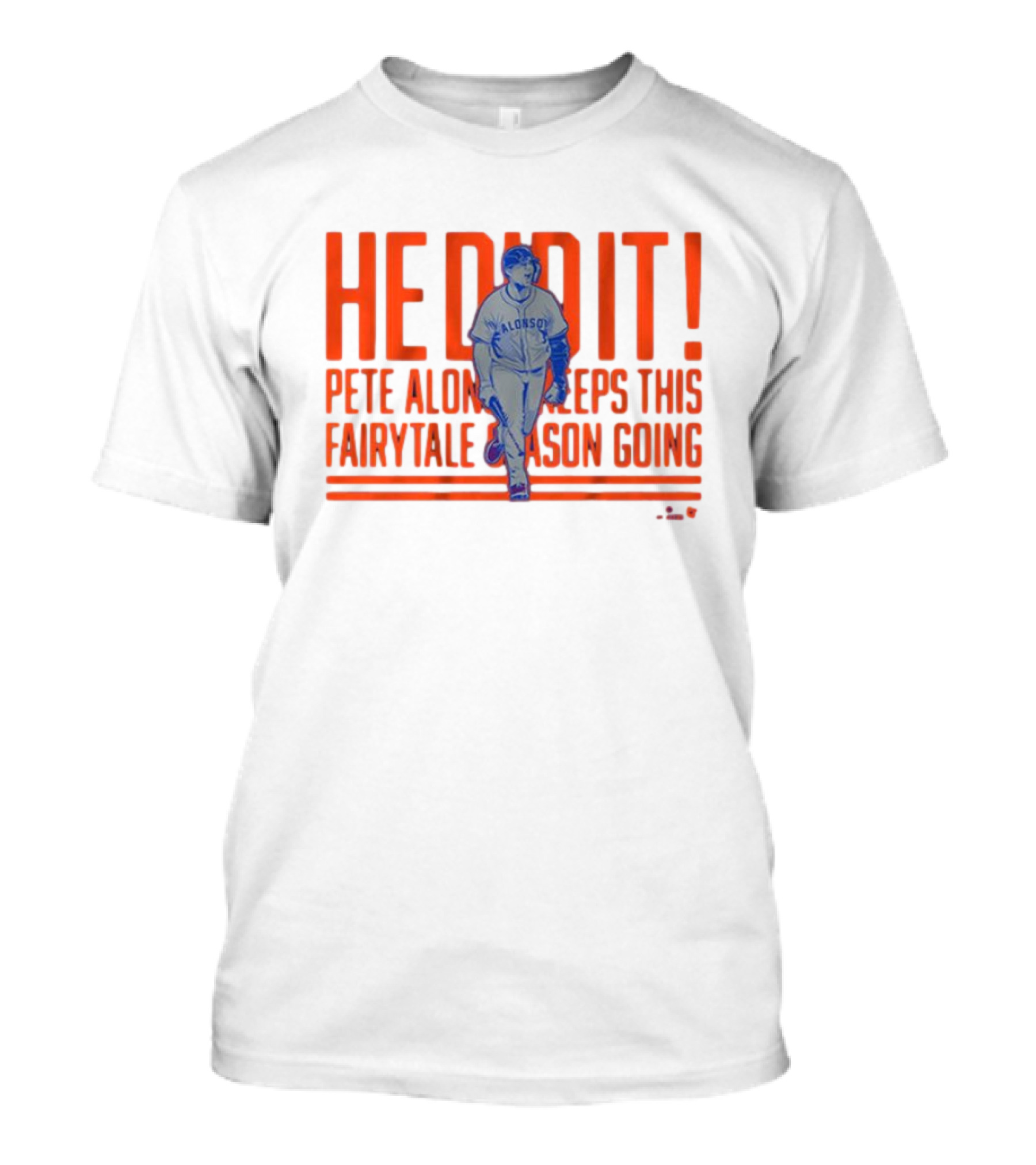 He Did It Pete Alonso New York Mets Keeps This Fairytale Season Going T-Shirt