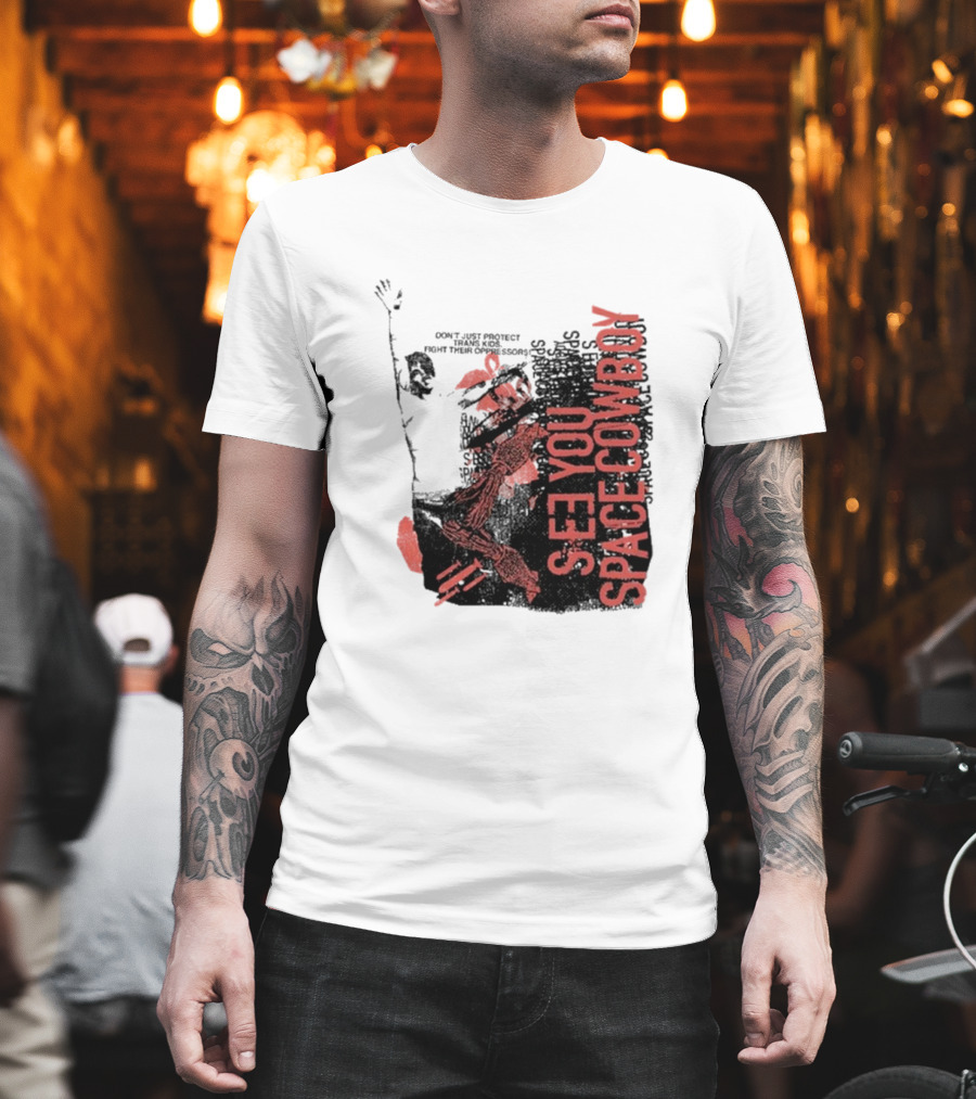SeeYouSpaceCowboy Don’t Just Protect Fight Their Oppressors T-Shirt