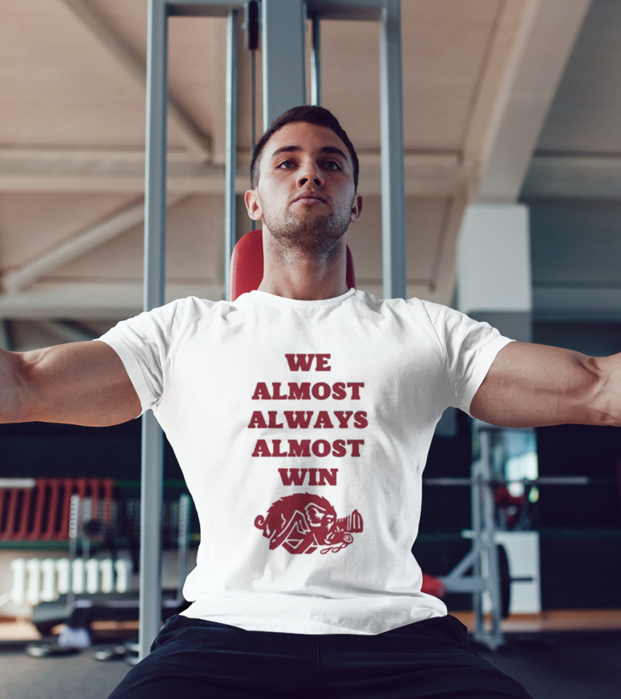We Almost Always Almost Win Hog Razorback T-Shirt