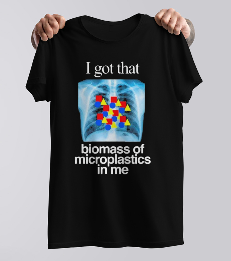 I Got That Biomass Of Microplastics In Me X-Ray T-Shirt