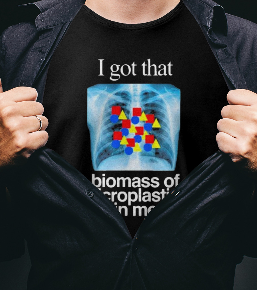 I Got That Biomass Of Microplastics In Me X-Ray T-Shirt