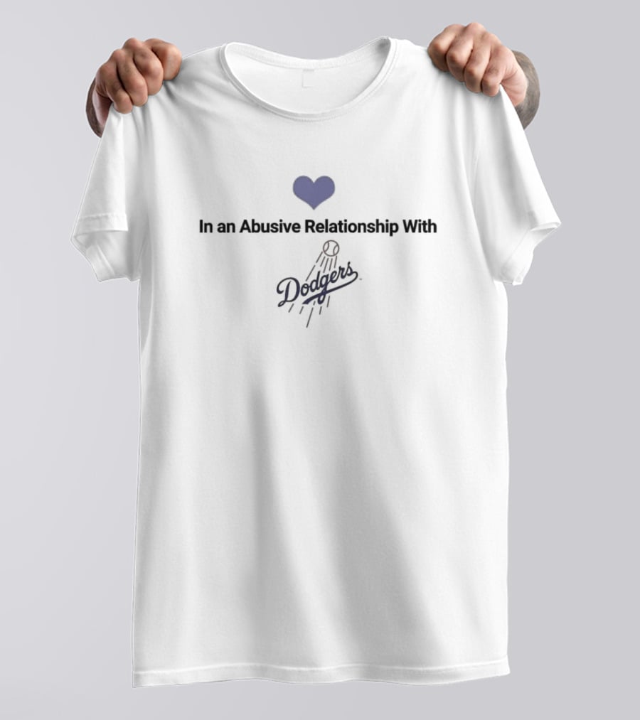 In An Abusive Relationship With Dodgers T-Shirt