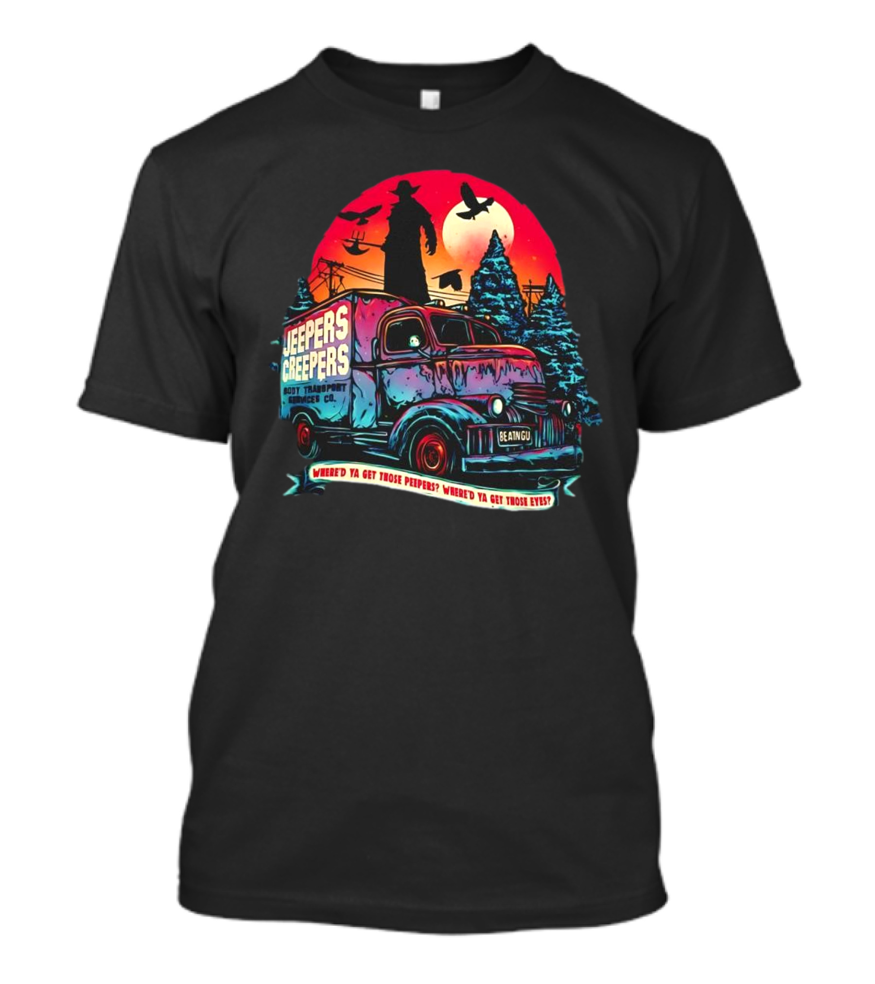 Jeepers Creepers Body Transport Services Co Where’d Ya Get Those Peepers Eyes Vintage Truck Haunted Forest Scene T-Shirt