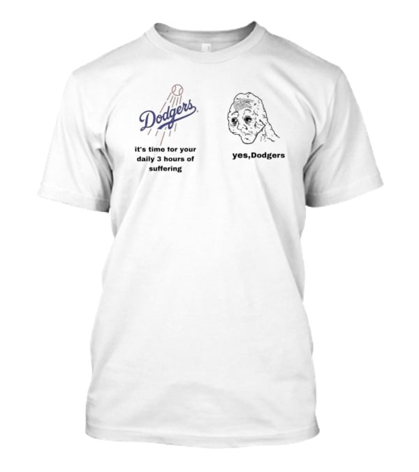 Dodgers It's Time For Your Daily 3 Hours Of Suffering Yes Dodgers T-Shirt