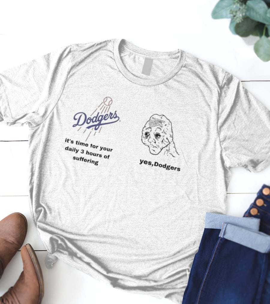 Dodgers It's Time For Your Daily 3 Hours Of Suffering Yes Dodgers T-Shirt