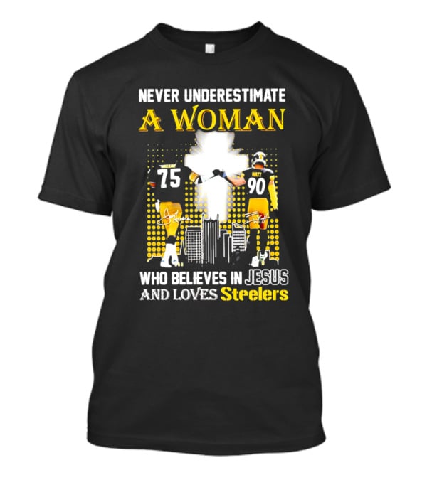 Never Underestimate A Woman Who Believes In Jesus And Loves Steelers Football Players 75 And 90 T-Shirt