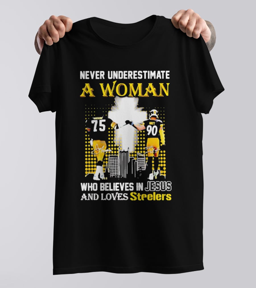 Never Underestimate A Woman Who Believes In Jesus And Loves Steelers Football Players 75 And 90 T-Shirt