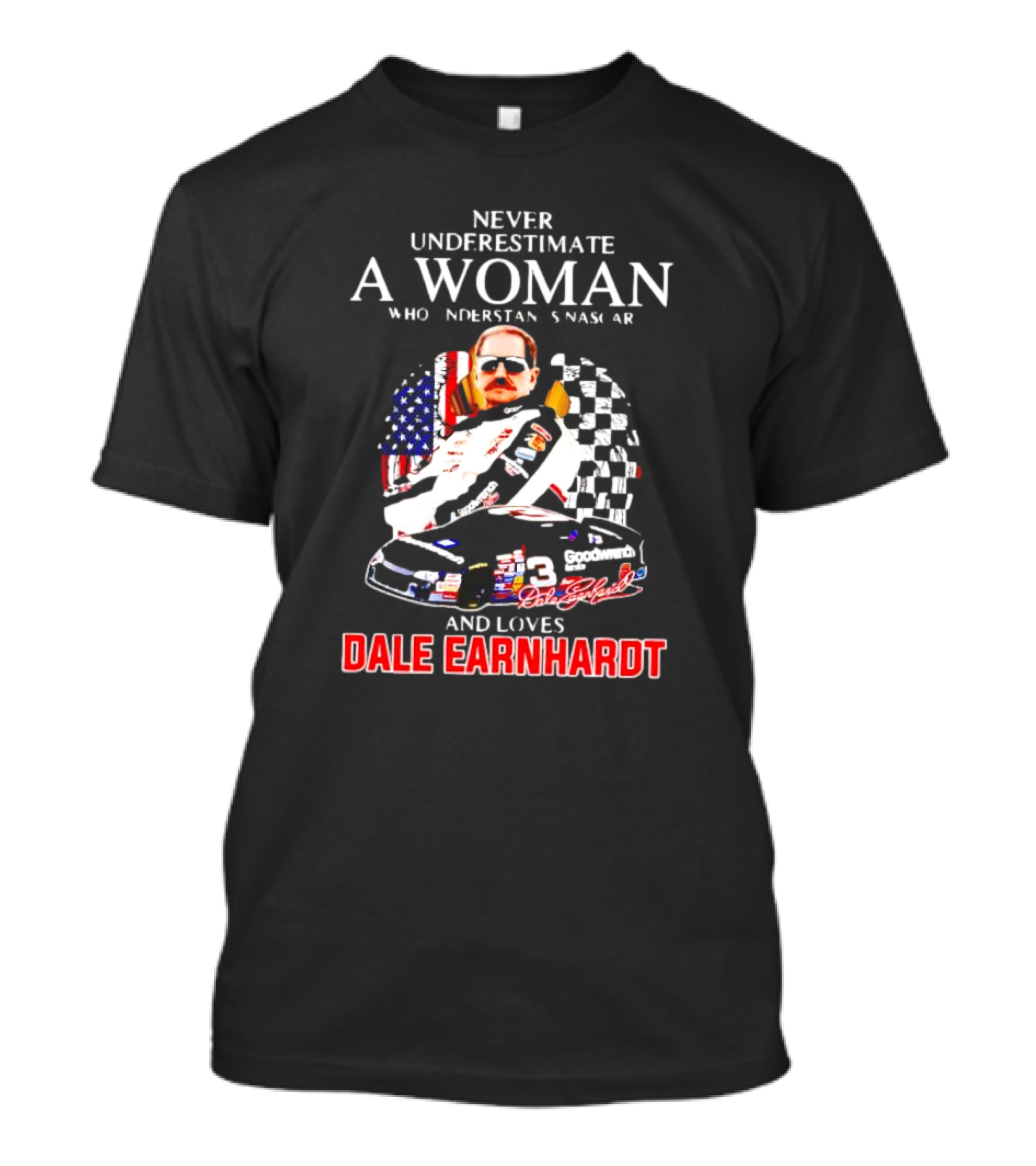 Never Underestimate A Woman Who Understands NASCAR Loves Dale Earnhardt Flags And Race Car T-Shirt