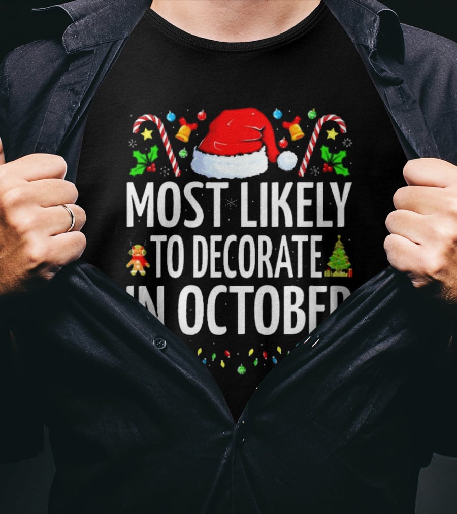 Most Likely To Decorate For Christmas In October Santa Hat Candy Canes Xmas Tree Ornaments T-Shirt
