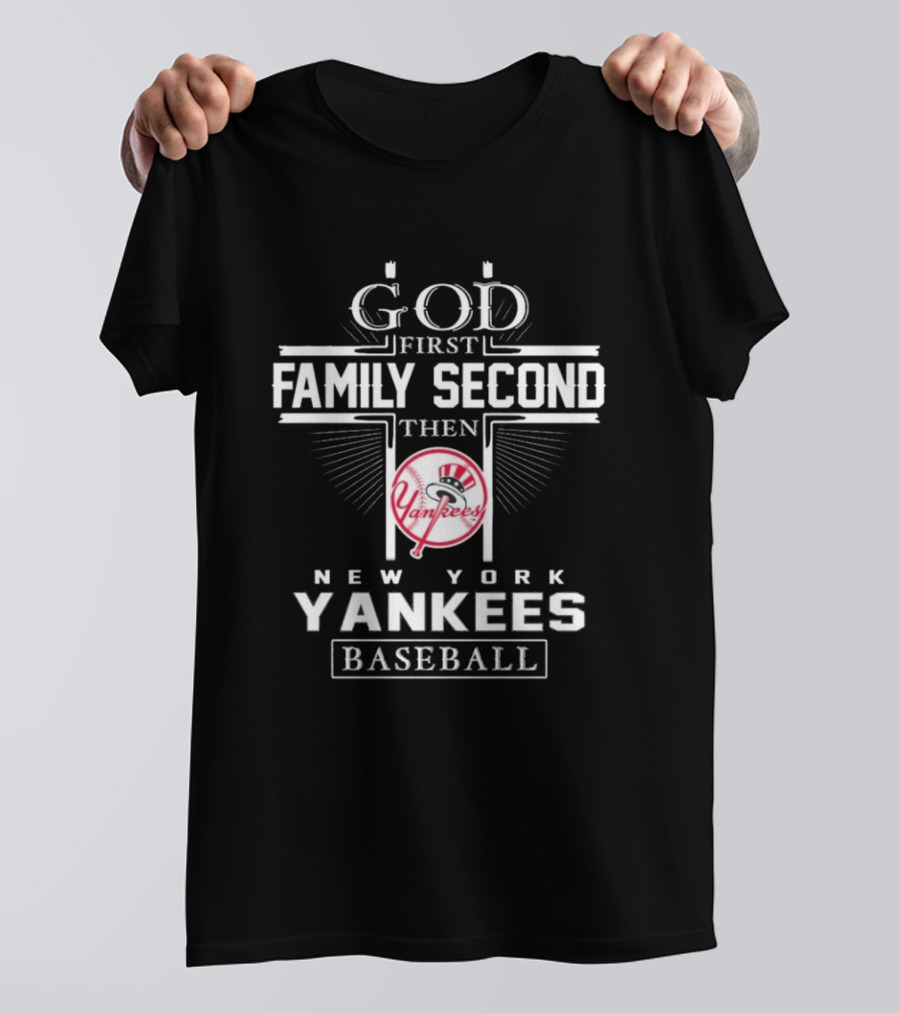 God First Family Second Then New York Yankees Baseball T-Shirt