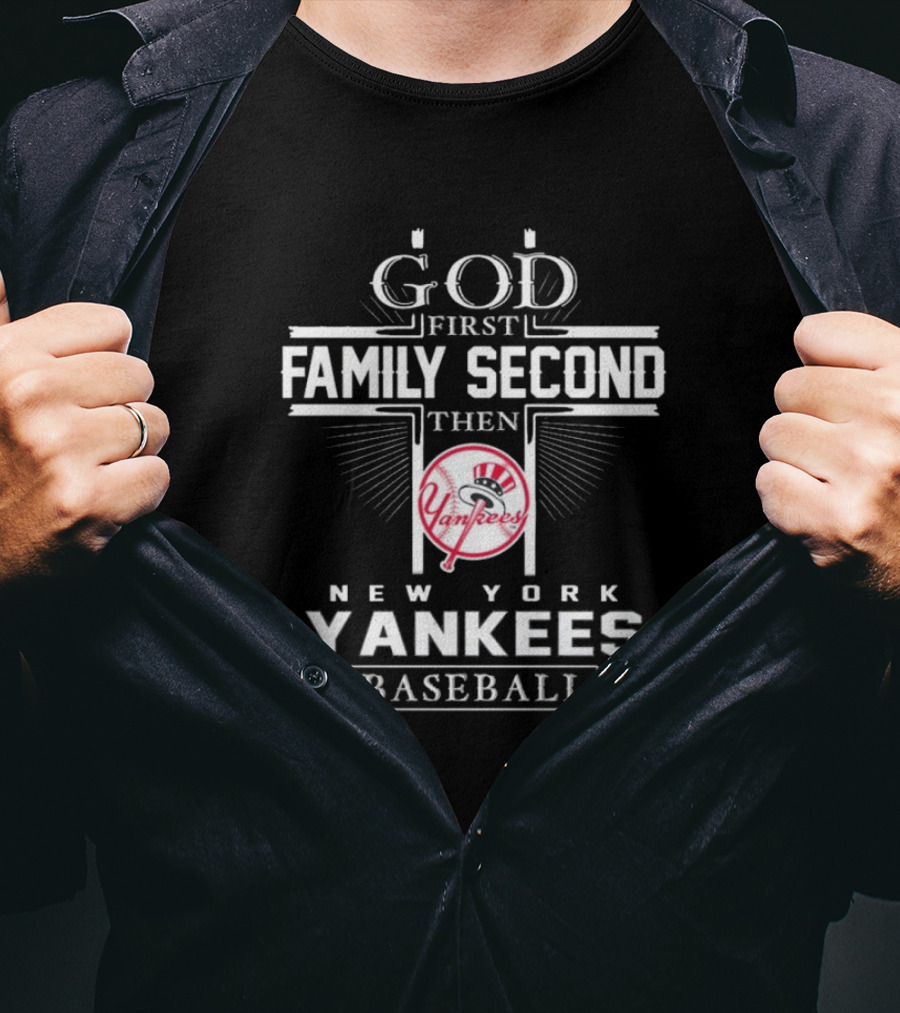 God First Family Second Then New York Yankees Baseball T-Shirt