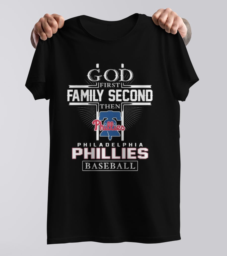 God First Family Second Then Philadelphia Phillies Baseball T-Shirt